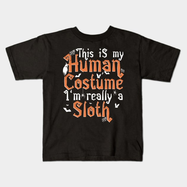 This Is My Human Costume I'm Really A Sloth - Halloween print Kids T-Shirt by theodoros20